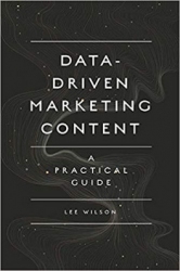 Data-Driven Marketing Content : A Practical Guide...